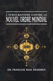 L'AFROCRATISME CONTRE LE NOUVEL ORDRE MONDIAL (eBook, ePUB) L'AFROCRATISME CONTRE LE NOUVEL ORDRE MONDIAL (eBook, ePUB)