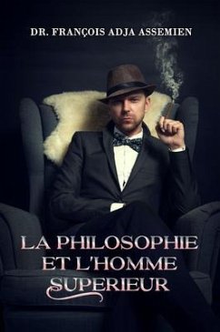 LA PHILOSOPHIE ET L'HOMME SUPERIEUR (eBook, ePUB) - Assemien, François Adja