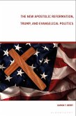 The New Apostolic Reformation, Trump, and Evangelical Politics (eBook, PDF)