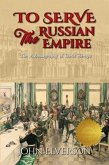 To Serve The Russian Empire (eBook, ePUB)