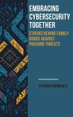 Embrassing Cybersecurity Together: Strengthening Family Bonds Against Phishing Threats (eBook, ePUB) Embrassing Cybersecurity Together: Strengthening Family Bonds Against Phishing Threats (eBook, ePUB)