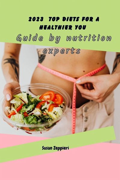 2023 Top Diets for a Healthier You : Guide by Nutrition Experts (eBook, ePUB) 2023 Top Diets for a Healthier You : Guide by Nutrition Experts (eBook, ePUB)