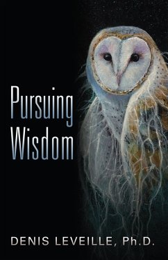 Pursuing Wisdom (eBook, ePUB) - Denis Leveille, Ph. D.