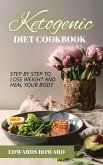 Ketogenic Diet Cookbook: Step by Step to Lose Weight and Heal Your Body (eBook, ePUB)