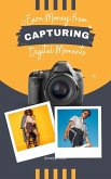 Earn Money from Capturing Digital Moments (eBook, ePUB)