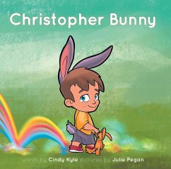 Christopher Bunny (eBook, ePUB) - Cindy Kyle pictures by Julie Pegan, Words By