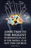 Addiction To The Biggest Worshiping Place Is The Media, It Is Not the Church (eBook, ePUB)