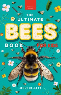 The Ultimate Bees Book for Kids (fixed-layout eBook, ePUB) - Kellett, Jenny; Books, Bellanova