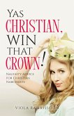 Yas Christian, Win That Crown! Naughty Advice for Christian Narcissists (eBook, ePUB)