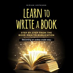 Learn to write a book: Step by step from the book idea to publication - Becoming an author made easy (MP3-Download) - Hofmann, Miriam