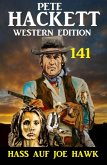 Hass auf Joe Hawk: Pete Hackett Western Edition 141 (eBook, ePUB)