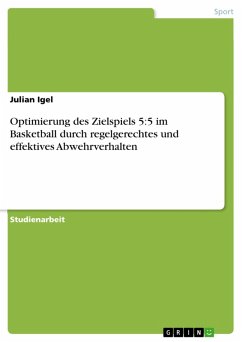 Optimierung des Zielspiels 5:5 im Basketball durch regelgerechtes und effektives Abwehrverhalten (eBook, PDF) - Igel, Julian