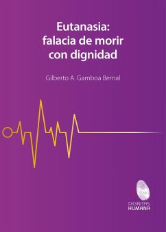Eutanasia: falacia de morir con dignidad (eBook, ePUB) - Gamboa Bernal Gilberto