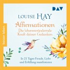 Affirmationen – Die lebensverändernde Kraft deiner Gedanken. In 21 Tagen Freude, Liebe und Erfüllung manifestieren (MP3-Download)