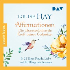 Affirmationen – Die lebensverändernde Kraft deiner Gedanken. In 21 Tagen Freude, Liebe und Erfüllung manifestieren (MP3-Download) - Hay, Louise