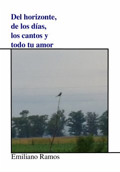 Del horizonte, de los días, los cantos y todo tu amor (eBook, PDF) - Ramos, Emiliano