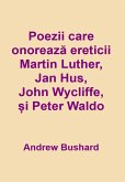 Poezii care onoreaza ereticii Martin Luther, Jan Hus, John Wycliffe ¿i Peter Waldo (eBook, ePUB)