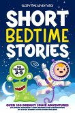 Short Bedtime Stories for Kids Aged 3-5: Over 100 Dreamy Space Adventures to Spark Curiosity and Inspire the Imagination of Little Starry-Eyed Storytellers (eBook, ePUB)