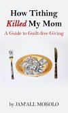 How Tithing Killed My Mom: A Guide to Guilt-FREE Giving (eBook, ePUB)