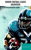 Indoor Football League Uncovered (eBook, ePUB)