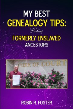 My Best Genealogy Tips: Finding Formerly Enslaved Ancestors (eBook, ePUB) - Foster, Robin R.
