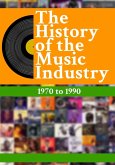 The History Of The Music Industry: 1970 to 1990 (eBook, ePUB)