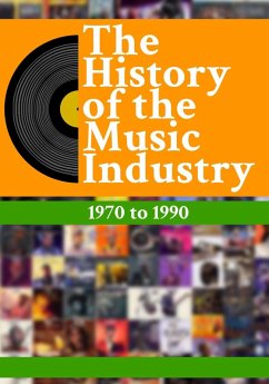 The History Of The Music Industry: 1970 to 1990 (eBook, ePUB) - Charlton, Matti