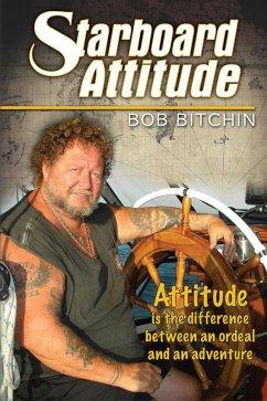 Starboard Attitude: How I Kept a Starboard Attitude While Sailing the World (eBook, ePUB) - Bitchin, Bob