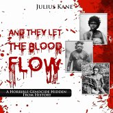 And They Let The Blood Flow: A Horrible Genocide Hidden From History (eBook, ePUB)
