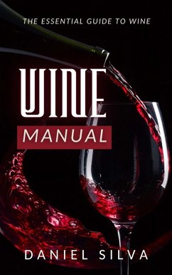 Wine Manual: The Essential Guide to Wine (eBook, ePUB) - Silva, Daniel