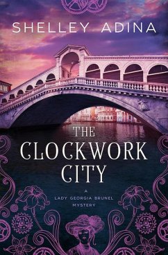 The Clockwork City (Lady Georgia Brunel Mysteries, #1) (eBook, ePUB) - Adina, Shelley