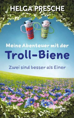 Meine Abenteuer mit der Troll-Biene - Presche, Helga