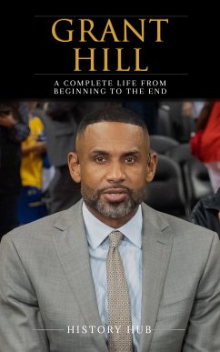 Grant Hill: A Complete Life from Beginning to the End (eBook, ePUB) - Hub, History