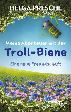 Meine Abenteuer mit der Troll-Biene - Presche, Helga