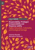 Responsibility, Privileged Irresponsibility and Response-ability