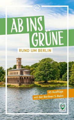 Ab ins Grüne rund um Berlin - 45 Ausflüge mit der Berliner S-Bahn - Scheddel, Klaus