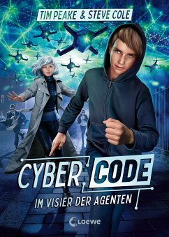 Im Visier der Agenten / Cyber Code Bd.1 - Peake, Tim;Cole, Steve