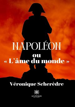 Napoléon ou « L’âme du monde » (eBook, ePUB) - Scherèdre, Véronique