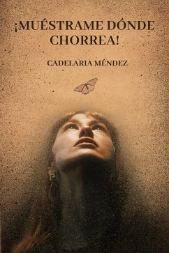 ¡Muéstrame dónde chorrea! (eBook, ePUB) - Méndez, Cadelaria