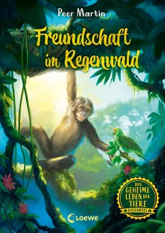Freundschaft im Regenwald / Das geheime Leben der Tiere - Dschungel Bd.1 - Martin, Peer