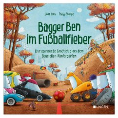 Bagger Ben im Fußballfieber - Eine spannende Geschichte aus dem Baustellen-Kindergarten - Horn, Dörte
