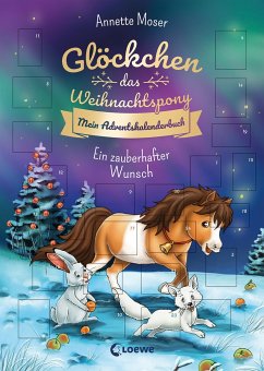Glöckchen, das Weihnachtspony Mein Adventskalenderbuch - Ein zauberhafter Wunsch - Moser, Annette