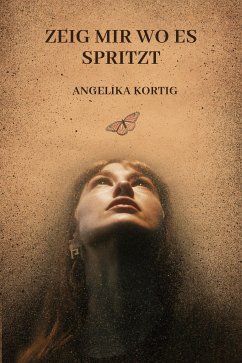 Zeig Mir Wo Es Spritzt (eBook, ePUB) - Kortig, Angelika