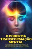 O Poder Da Transformação Mental (eBook, ePUB)