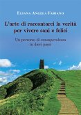 L&quote;arte di raccontarci la verità per vivere sani e felici (eBook, ePUB)