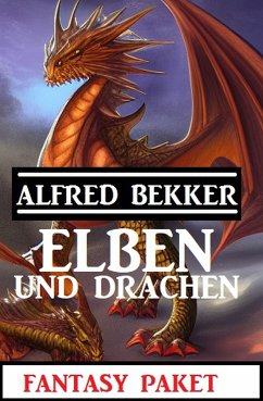 Elben und Drachen: Fantasy Paket (eBook, ePUB) - Bekker, Alfred