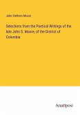 Selections from the Poetical Writings of the late John S. Moore, of the District of Colombia