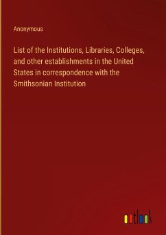 List of the Institutions, Libraries, Colleges, and other establishments in the United States in correspondence with the Smithsonian Institution