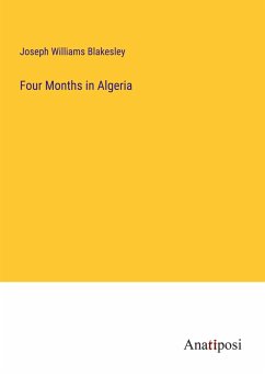 Four Months in Algeria - Blakesley, Joseph Williams
