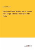 A Memoir of Daniel Wheeler, with an Account of his Gospel Labours in the Islands of the Pacific